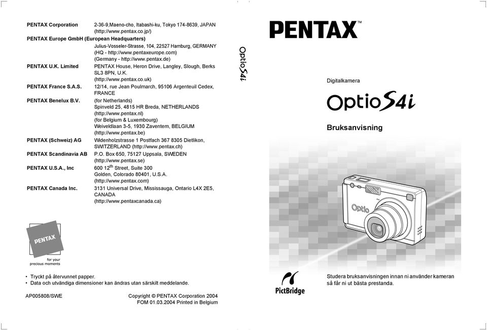 Limited PENTAX House, Heron Drive, Langley, Slough, Berks SL3 8PN, U.K. (http://www.pentax.co.uk) PENTAX France S.A.S. 12/1, rue Jean Poulmarch, 95106 Argenteuil Cedex, FRANCE PENTAX Benelux B.V.