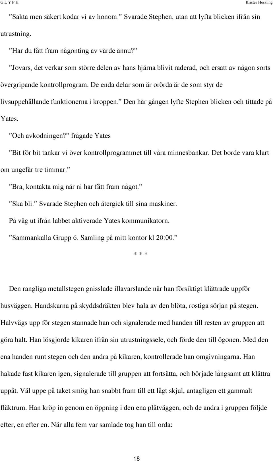 De enda delar som är orörda är de som styr de livsuppehållande funktionerna i kroppen. Den här gången lyfte Stephen blicken och tittade på Yates. Och avkodningen?