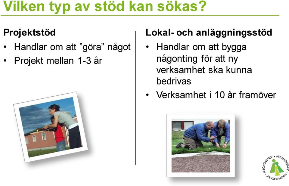 1-3 år Lokal- och anläggningsstöd Handlar om att