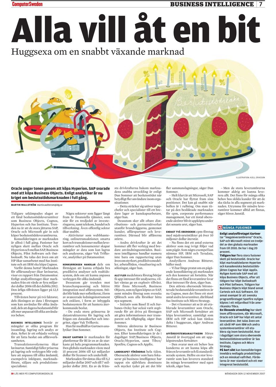 se Tidigare utkämpades slaget av ett fåtal beslutsstödsleverantörer som Business Objects, Cognos, Hyperion och Sas Institute.