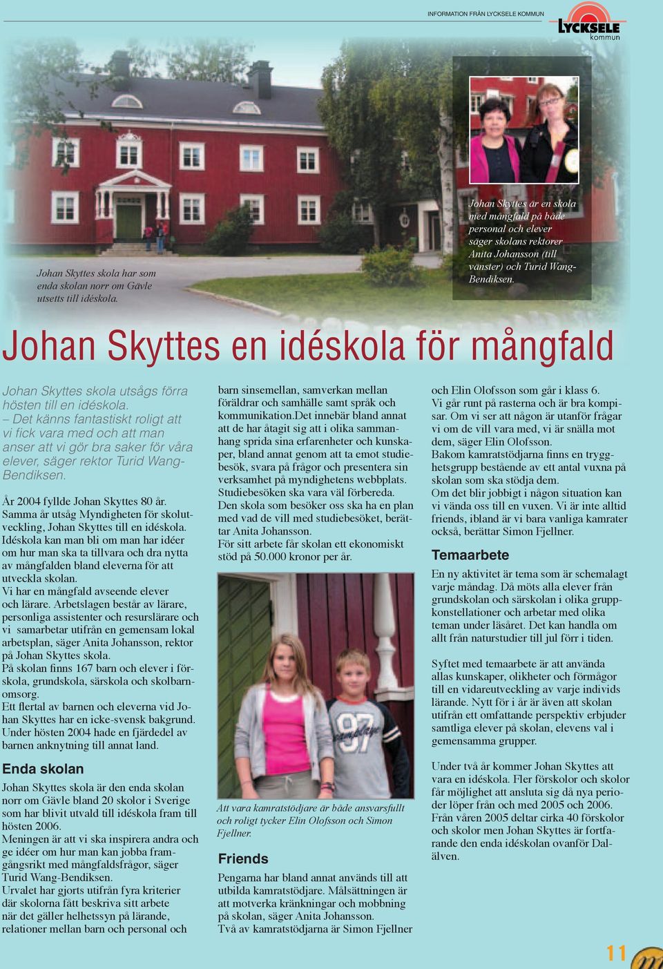 Johan Skyttes en idéskola för mångfald Johan Skyttes skola utsågs förra hösten till en idéskola.