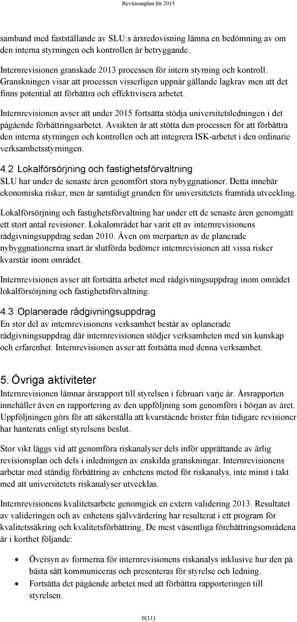 Granskningen visar att processen visserligen uppnår gällande lagkrav men att det finns potential att förbättra och effektivisera arbetet.