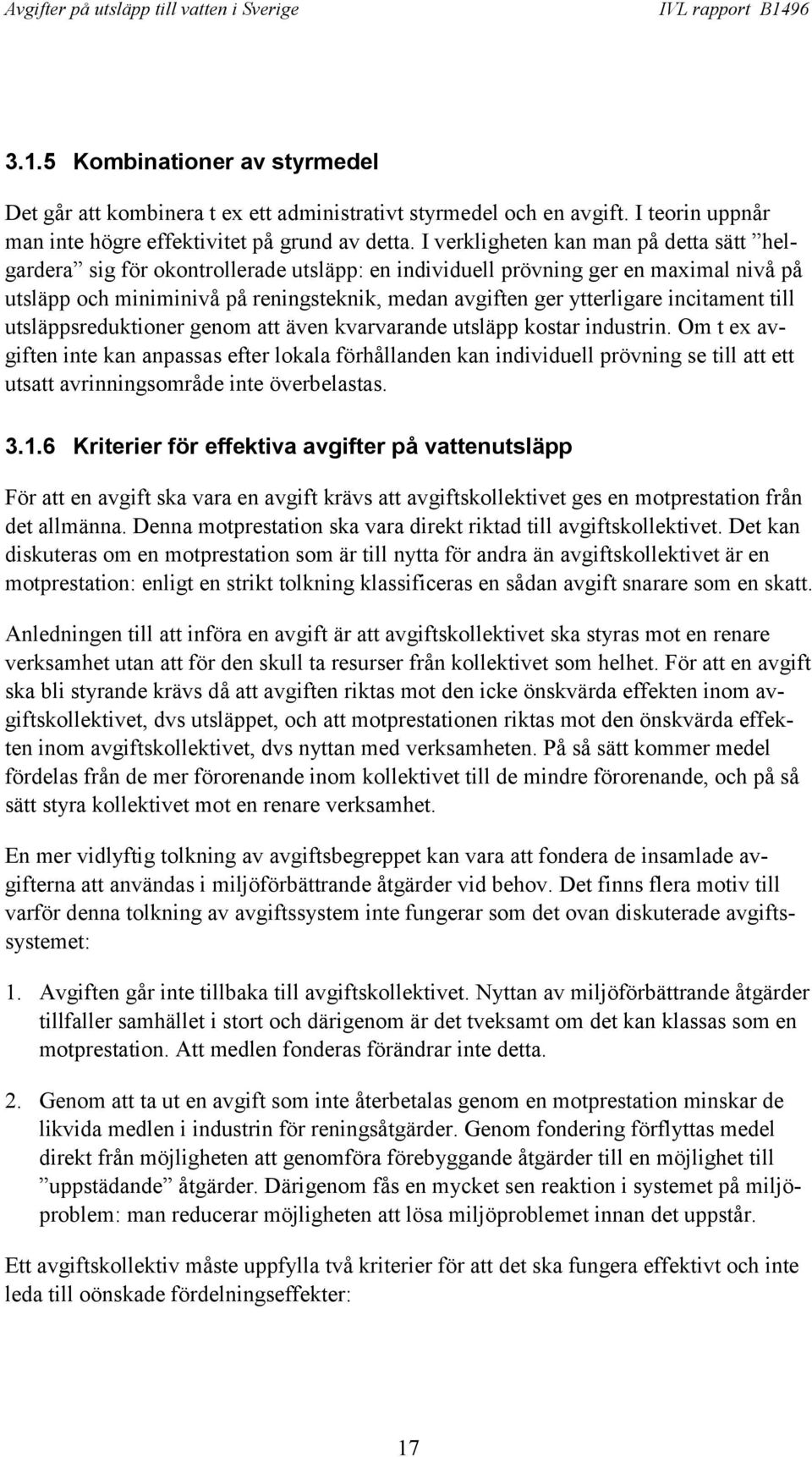 incitament till utsläppsreduktioner genom att även kvarvarande utsläpp kostar industrin.