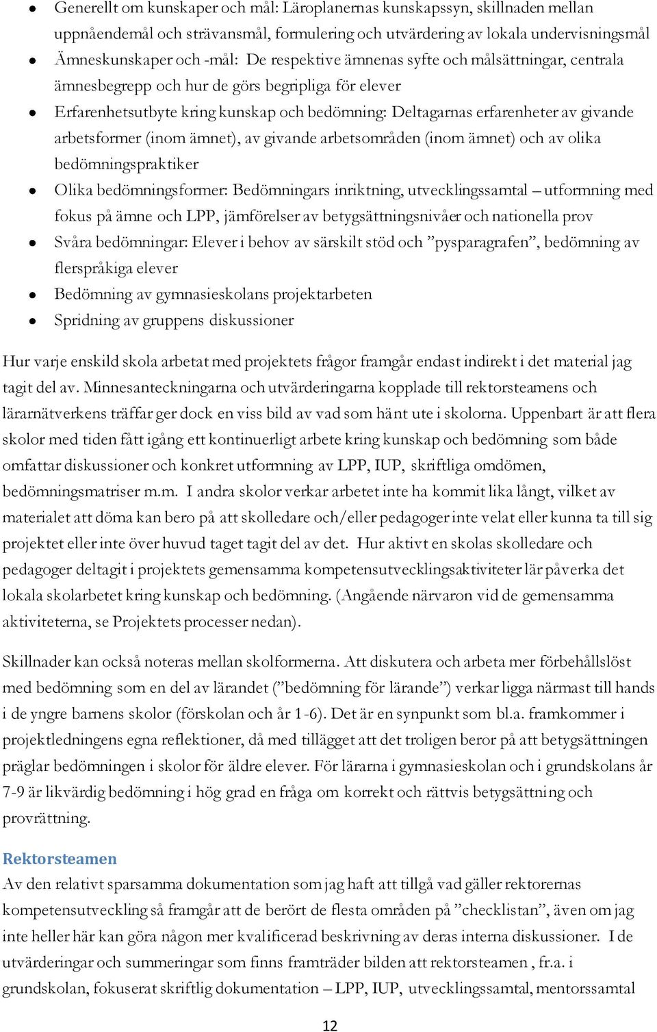 (inom ämnet), av givande arbetsområden (inom ämnet) och av olika bedömningspraktiker Olika bedömningsformer: Bedömningars inriktning, utvecklingssamtal utformning med fokus på ämne och LPP,