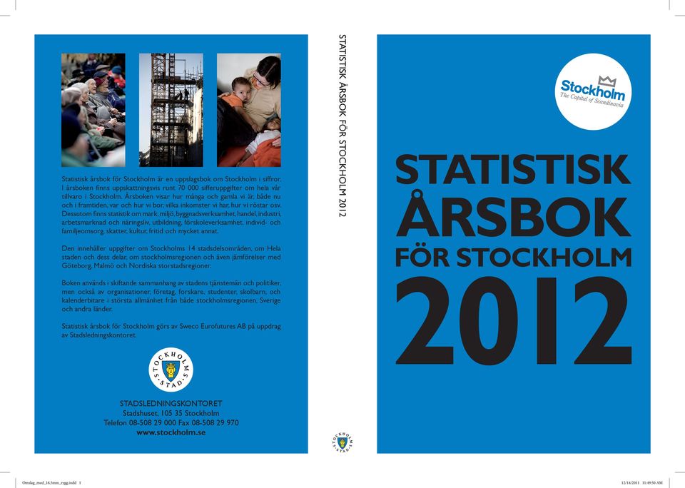 holmsregionen, Sverige och andra länder. Statistisk årsbok för Stockholm görs av Sweco Eurofutures AB på uppdrag av Stadsledningskontoret.