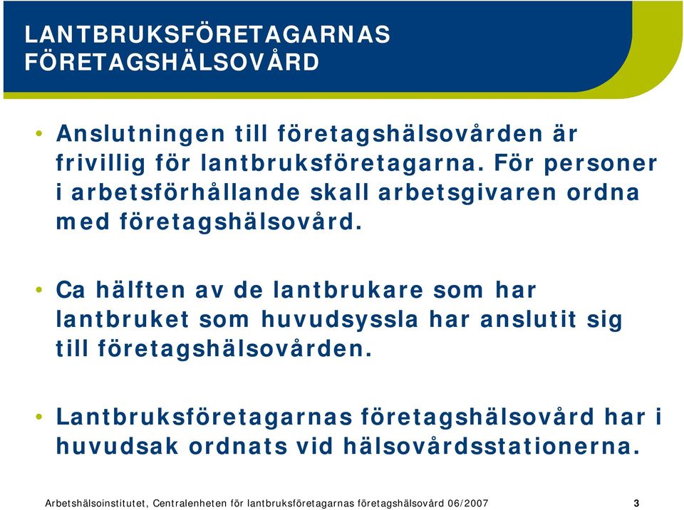 Ca hälften av de lantbrukare som har lantbruket som huvudsyssla har anslutit sig till företagshälsovården.