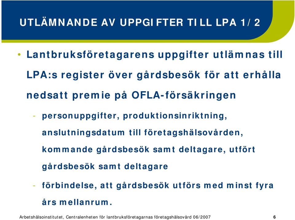 företagshälsovården, kommande gårdsbesök samt deltagare, utfört gårdsbesök samt deltagare förbindelse, att gårdsbesök