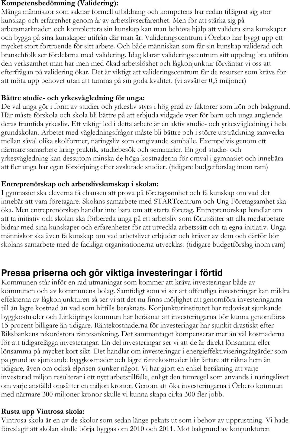 Valideringscentrum i Örebro har byggt upp ett mycket stort förtroende för sitt arbete. Och både människan som får sin kunskap validerad och branschfolk ser fördelarna med validering.