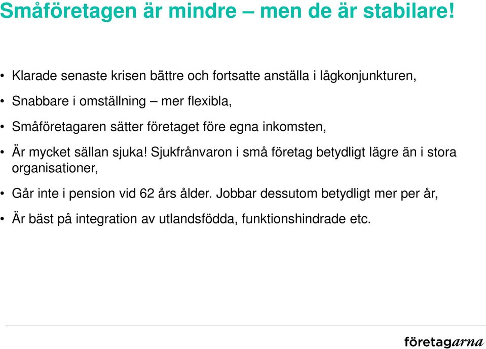 Småföretagaren sätter företaget före egna inkomsten, Är mycket sällan sjuka!