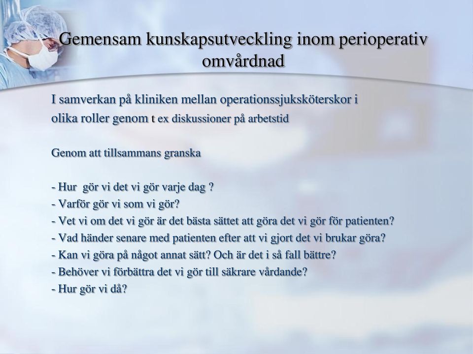 - Vet vi om det vi gör är det bästa sättet att göra det vi gör för patienten?