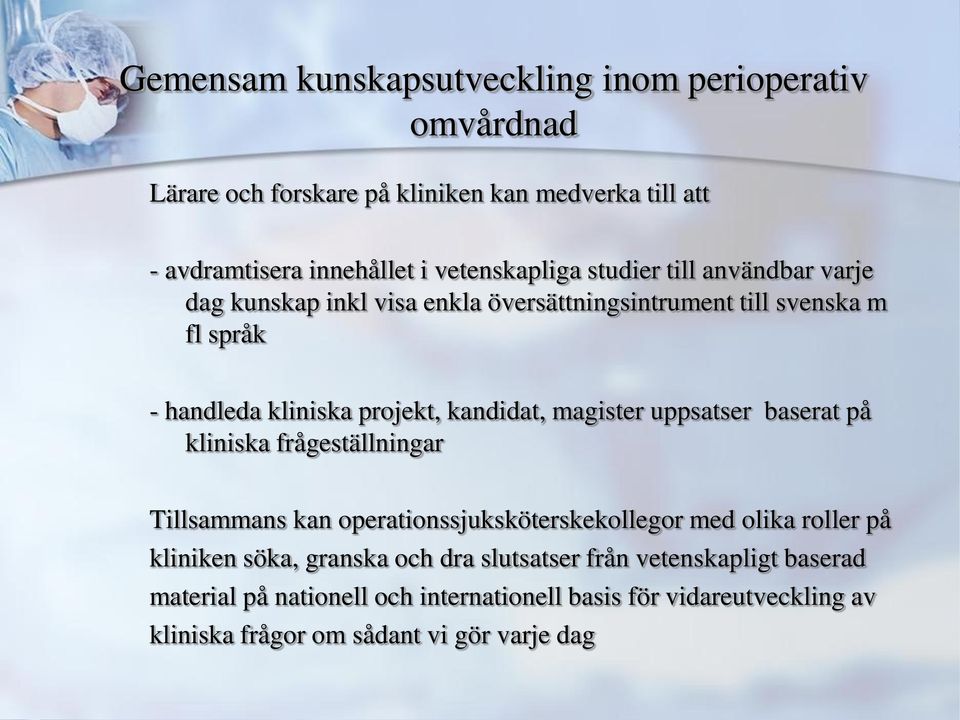 kandidat, magister uppsatser baserat på kliniska frågeställningar Tillsammans kan operationssjuksköterskekollegor med olika roller på kliniken söka,