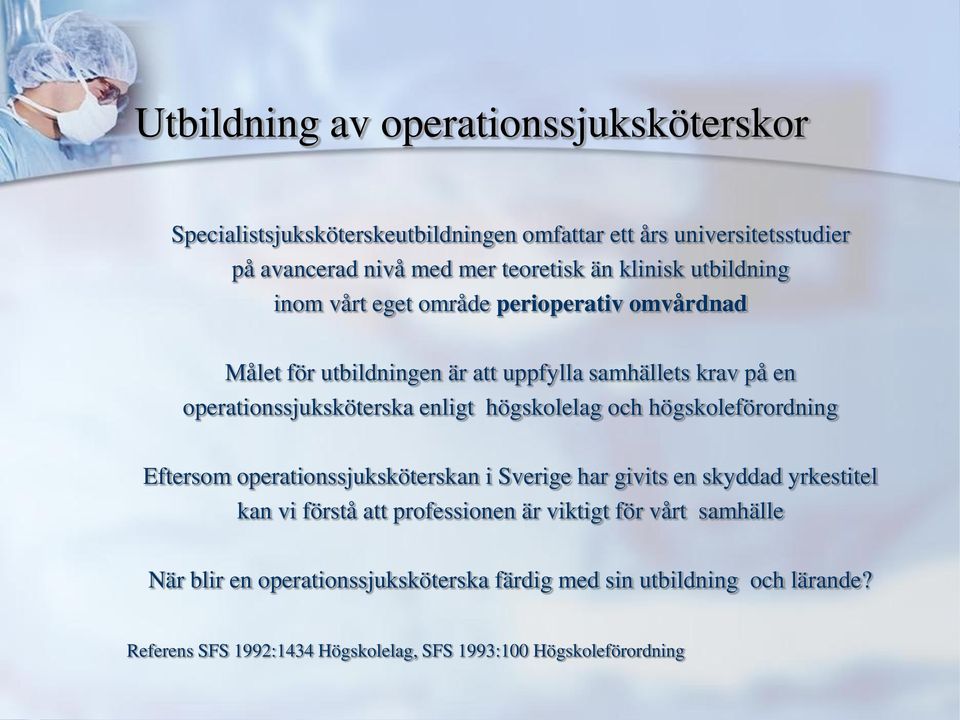 högskolelag och högskoleförordning Eftersom operationssjuksköterskan i Sverige har givits en skyddad yrkestitel kan vi förstå att professionen är viktigt