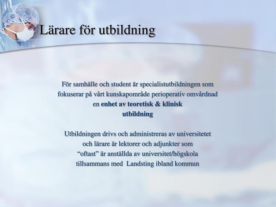 Utbildningen drivs och administreras av universitetet och lärare är lektorer och