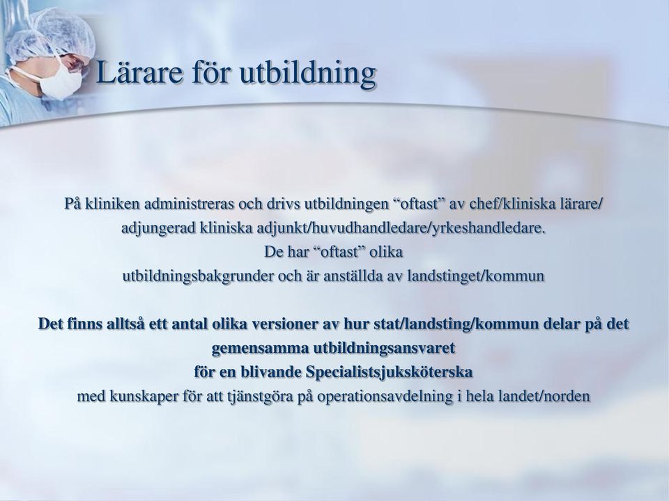 De har oftast olika utbildningsbakgrunder och är anställda av landstinget/kommun Det finns alltså ett antal olika