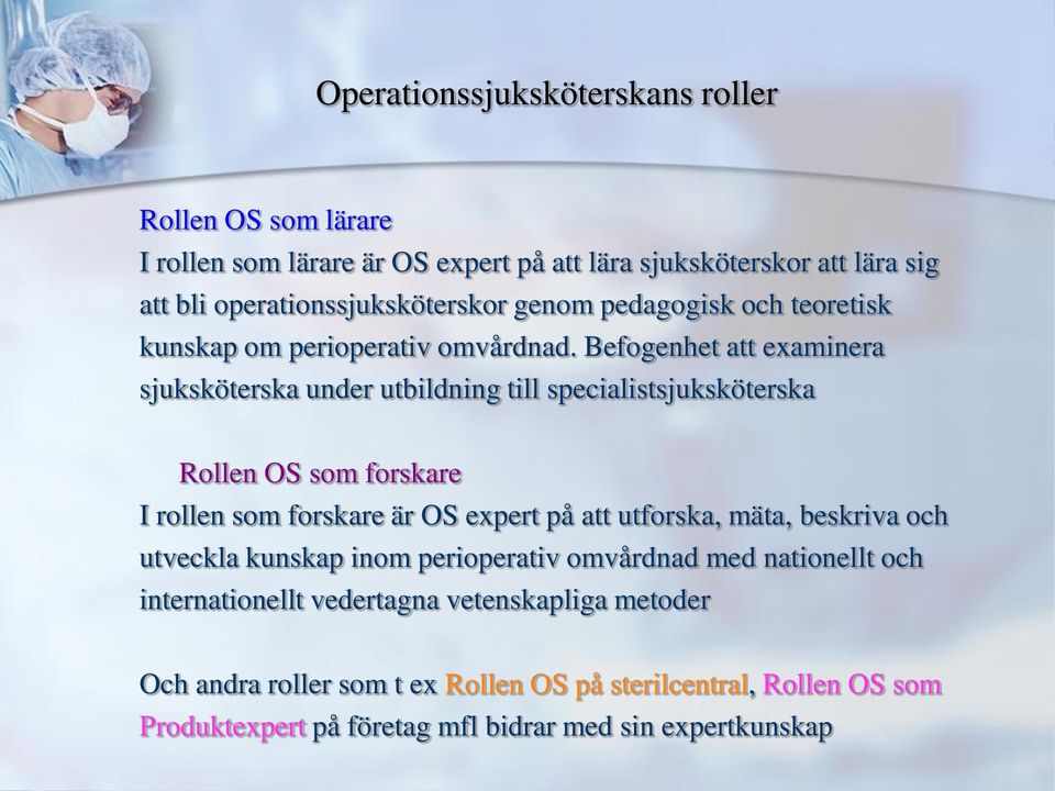 Befogenhet att examinera sjuksköterska under utbildning till specialistsjuksköterska Rollen OS som forskare I rollen som forskare är OS expert på att utforska,