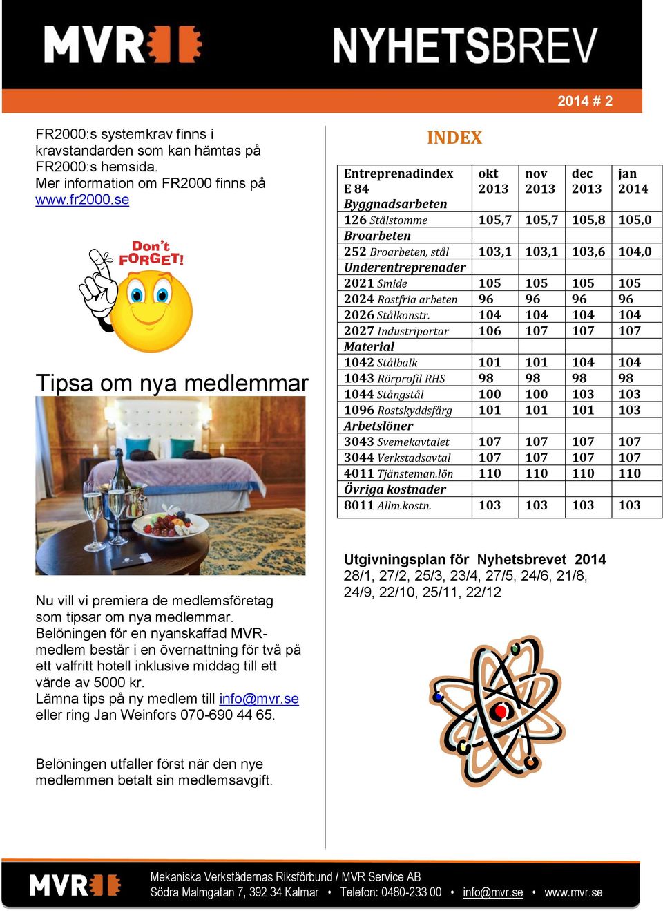 Underentreprenader 2021 Smide 105 105 105 105 2024 Rostfria arbeten 96 96 96 96 2026 Stålkonstr.