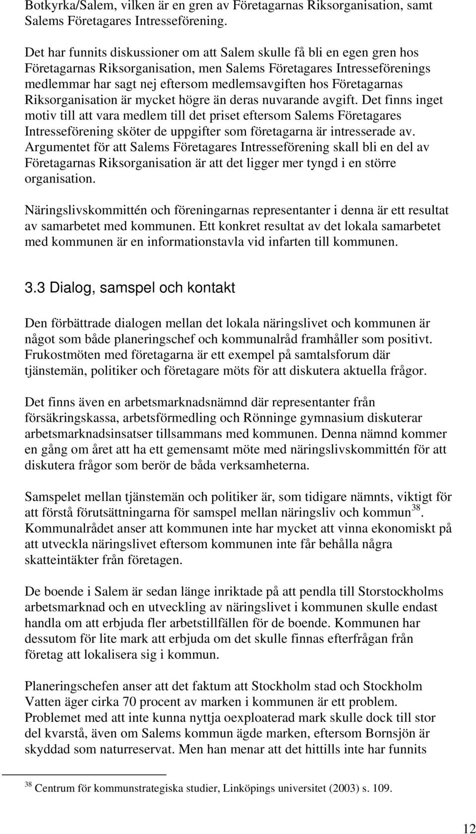 Företagarnas Riksorganisation är mycket högre än deras nuvarande avgift.