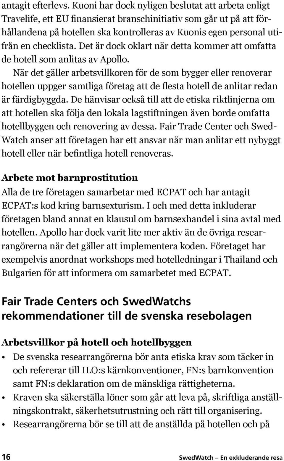 checklista. Det är dock oklart när detta kommer att omfatta de hotell som anlitas av Apollo.