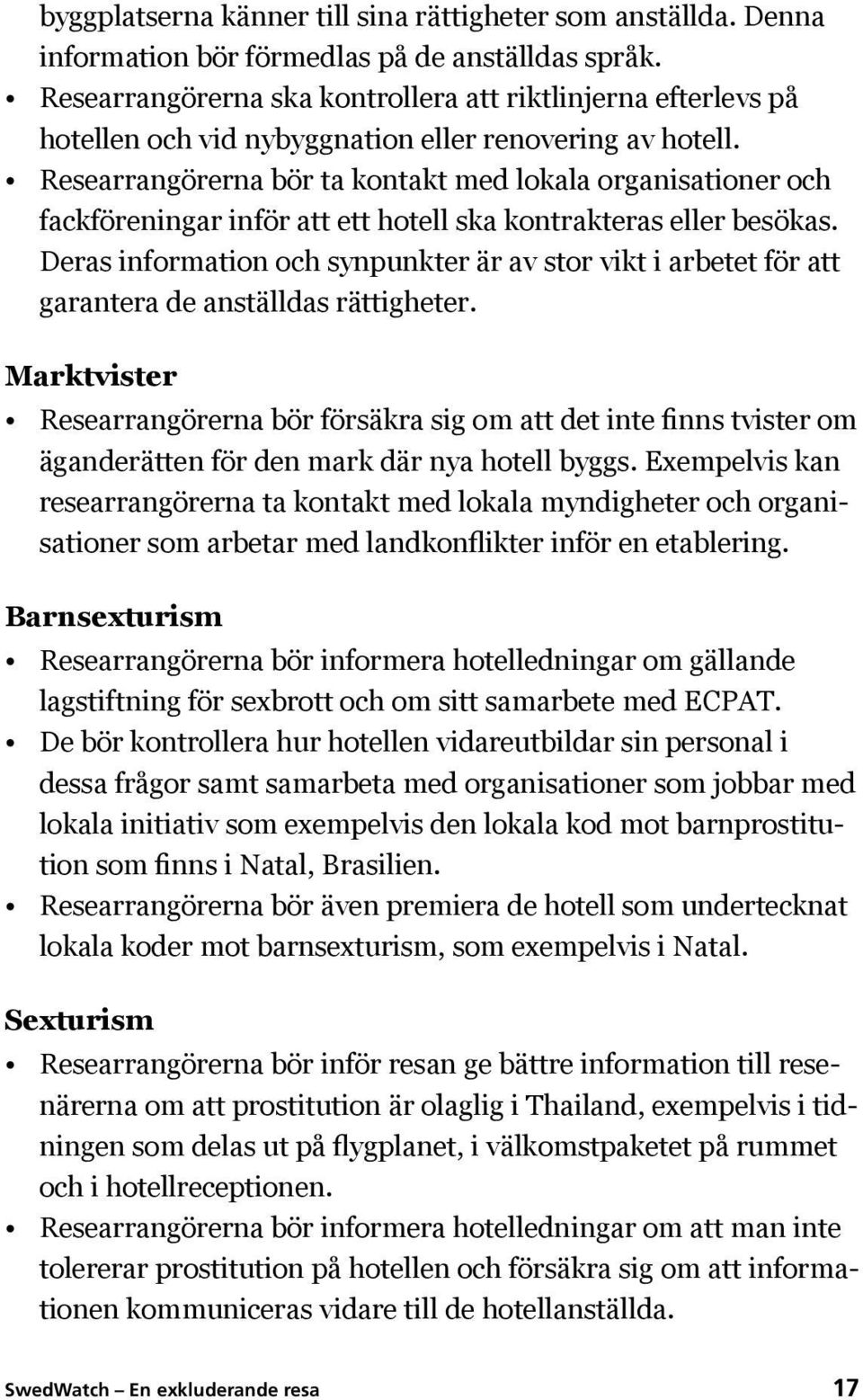 Researrangörerna bör ta kontakt med lokala organisationer och fackföreningar inför att ett hotell ska kontrakteras eller besökas.