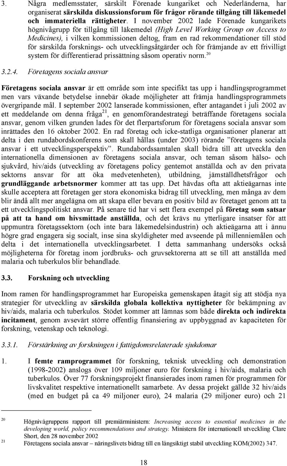 stöd för särskilda forsknings- och utvecklingsåtgärder och för främjande av ett frivilligt system för differentierad prissättning såsom operativ norm. 20 3.2.4.