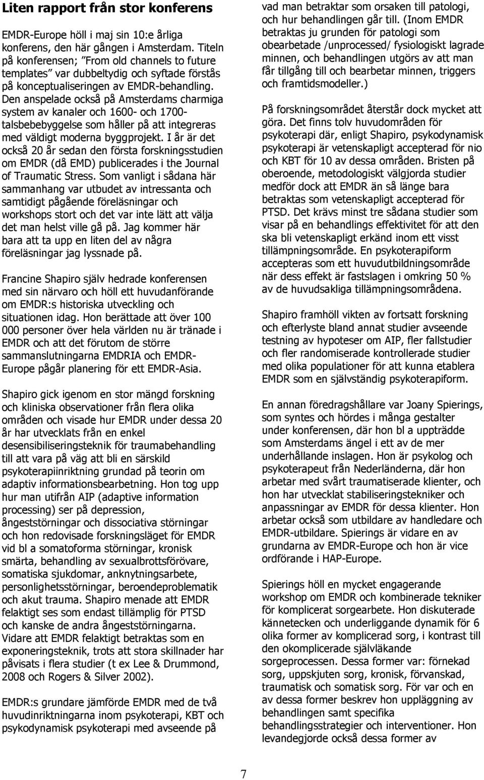 Den anspelade också på Amsterdams charmiga system av kanaler och 1600- och 1700- talsbebebyggelse som håller på att integreras med väldigt moderna byggprojekt.