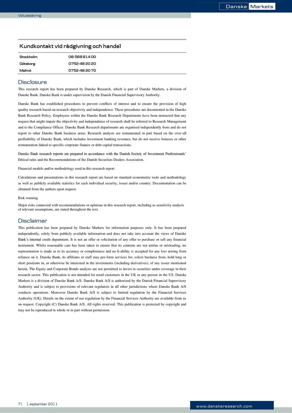 Danske Bank has established procedures to prevent conflicts of interest and to ensure the provision of high quality research based on research objectivity and independence.