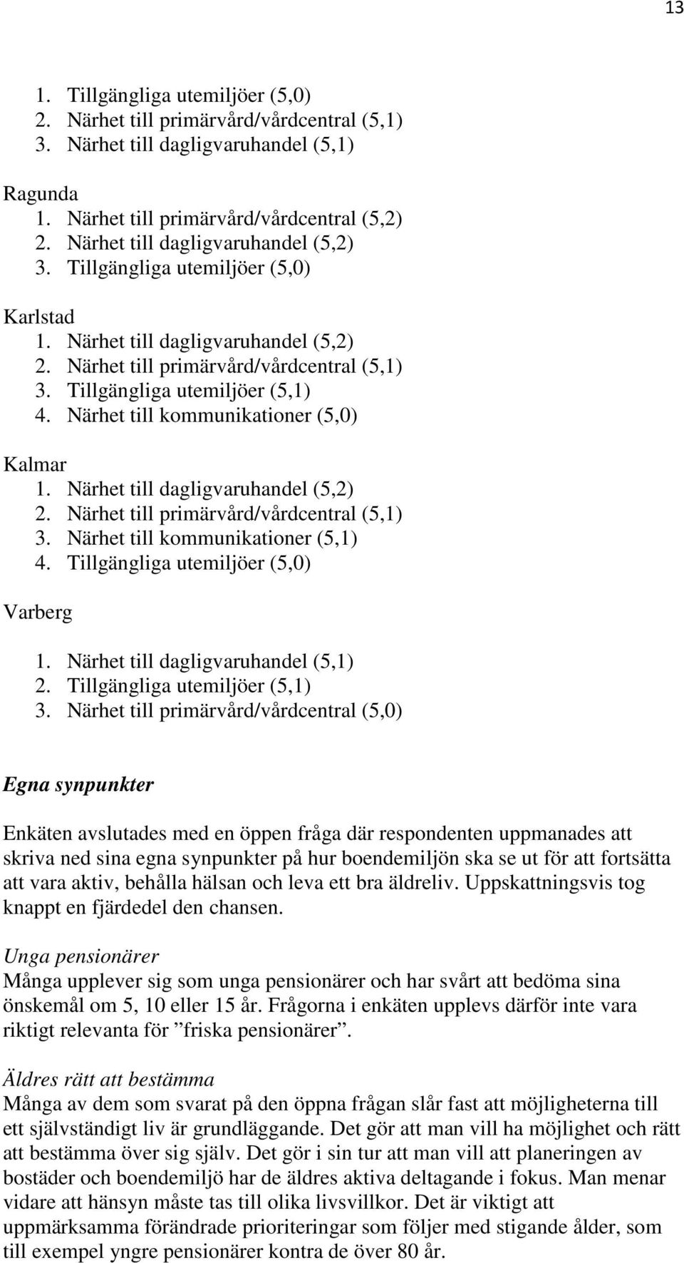 Tillgängliga utemiljöer (5,0) Varberg 1. dagligvaruhandel (5,1) 2. Tillgängliga utemiljöer (5,1) 3.