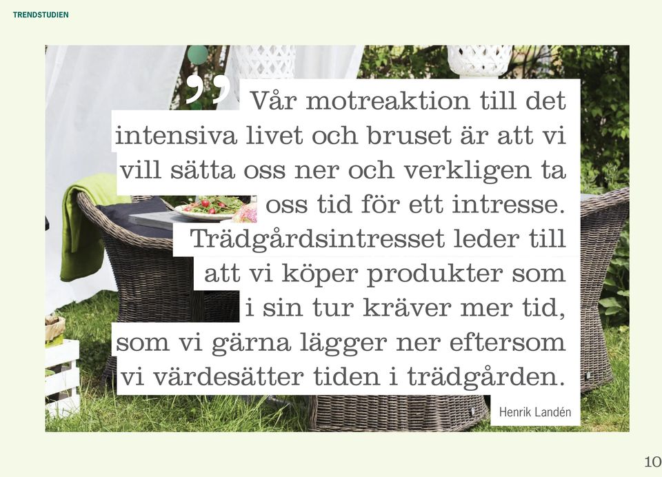 Trädgårdsintresset leder till att vi köper produkter som i sin tur kräver