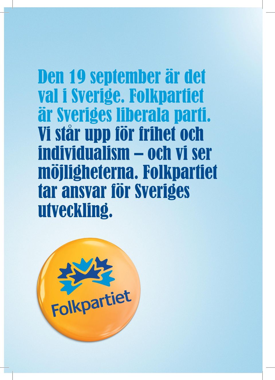 Vi står upp för frihet och individualism och vi