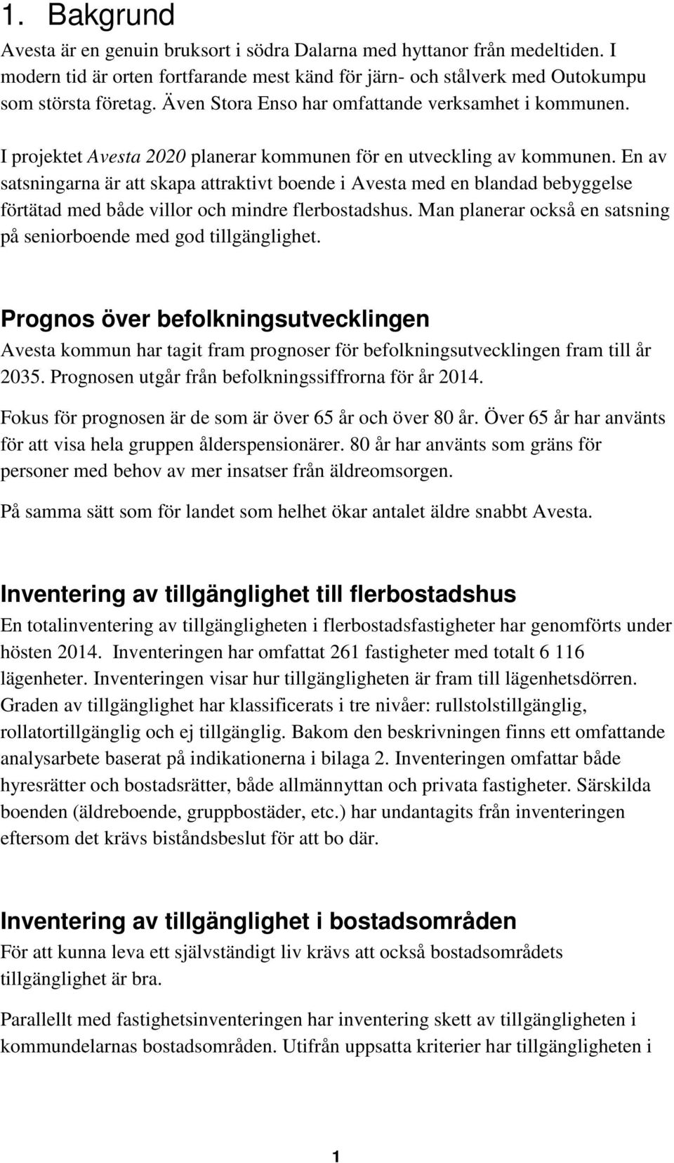 En av satsningarna är att skapa attraktivt boende i Avesta med en blandad bebyggelse förtätad med både villor och mindre flerbostadshus.