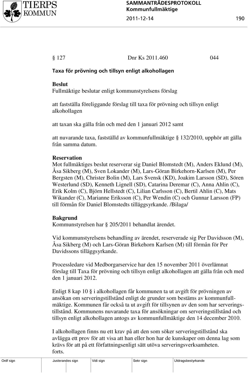 2012 samt att nuvarande taxa, fastställd av kommunfullmäktige 132/2010, upphör att gälla från samma datum.