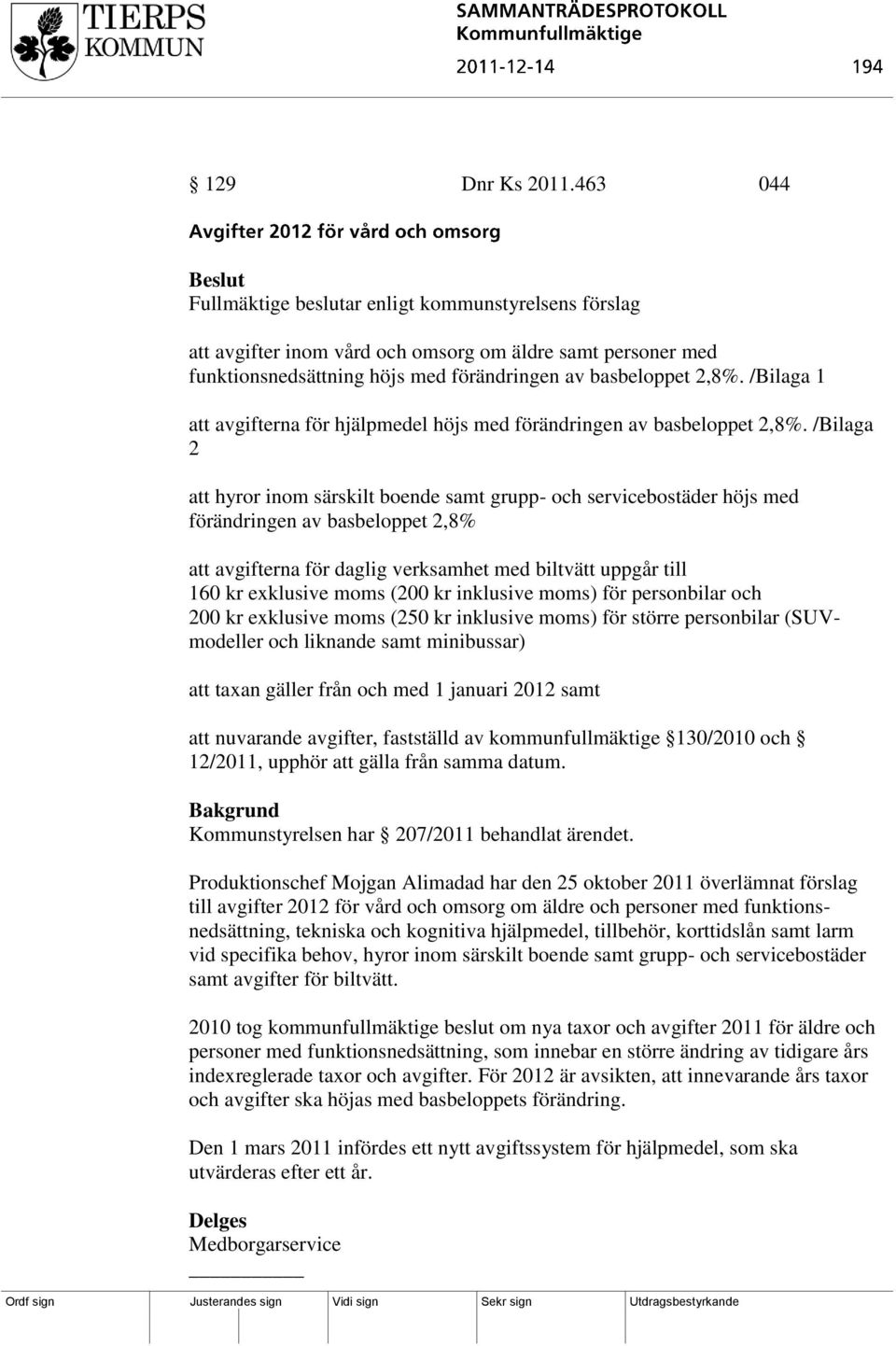 /Bilaga 1 att avgifterna för hjälpmedel höjs med förändringen av basbeloppet 2,8%.