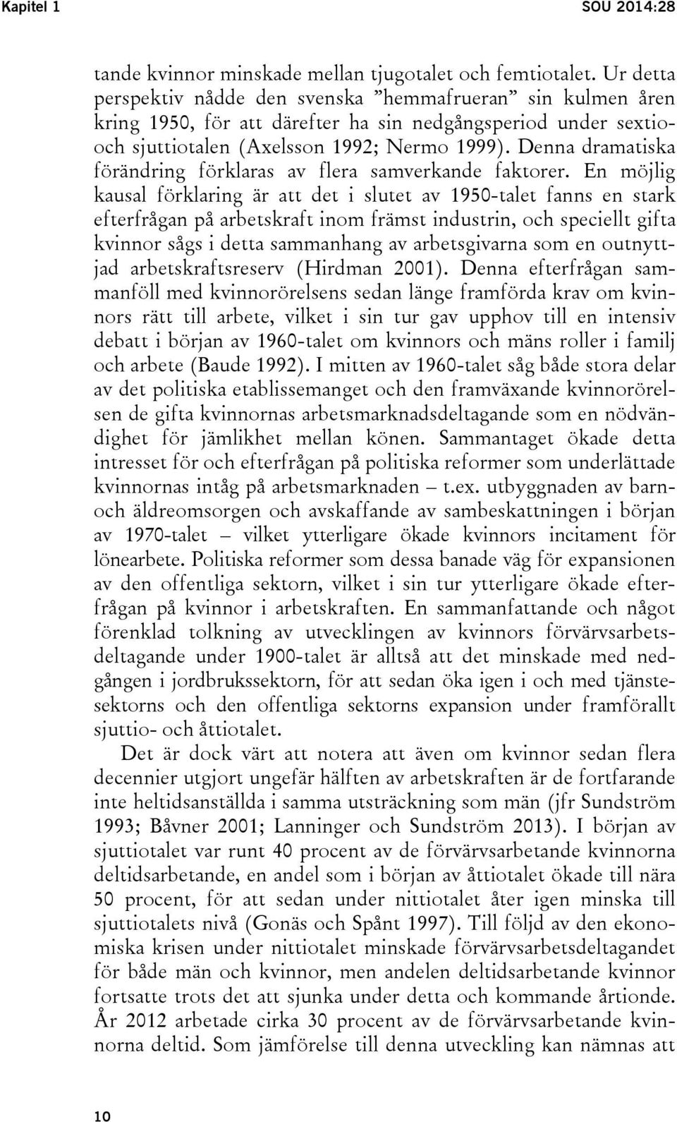 Denna dramatiska förändring förklaras av flera samverkande faktorer.