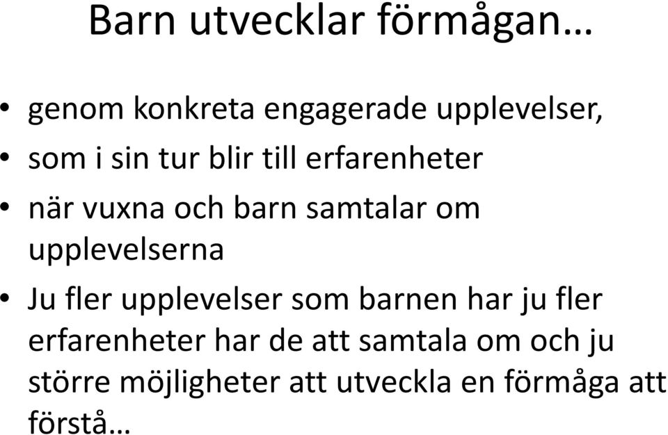 upplevelserna l Ju fler upplevelser som barnen har ju fler erfarenheter