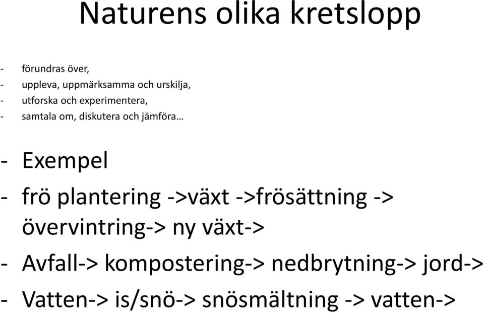 Exempel frö plantering >växt >frösättning > övervintring > ny växt >