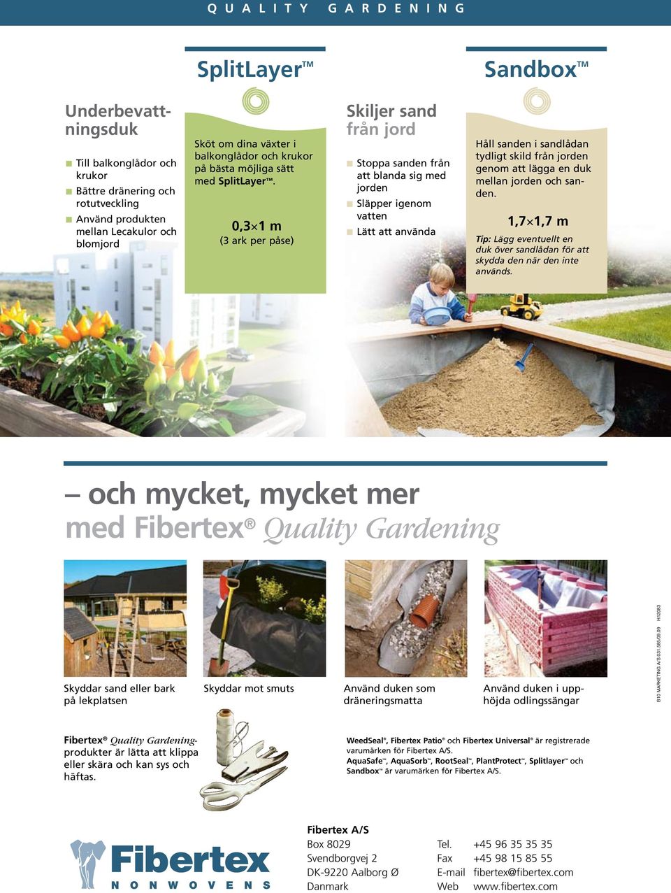0,3 1 m (3 ark per påse) Skiljer sand från jord Stoppa sanden från att blanda sig med jorden Släpper igenom vatten Lätt att använda Håll sanden i sandlådan tydligt skild från jorden genom att lägga