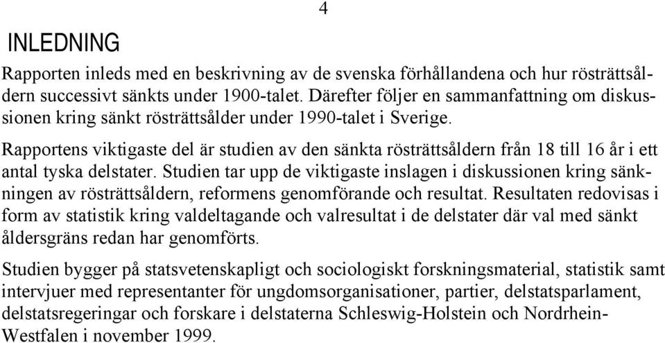 Rapportens viktigaste del är studien av den sänkta rösträttsåldern från 18 till 16 år i ett antal tyska delstater.