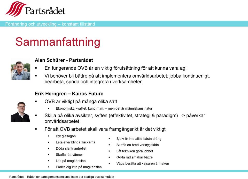 människans natur Skilja på olika avsikter, syften (effektivitet, strategi & paradigm) -> påverkar omvärldsarbetet För att OVB arbetet skall vara framgångsrikt är det viktigt Byt glasögon Leta efter