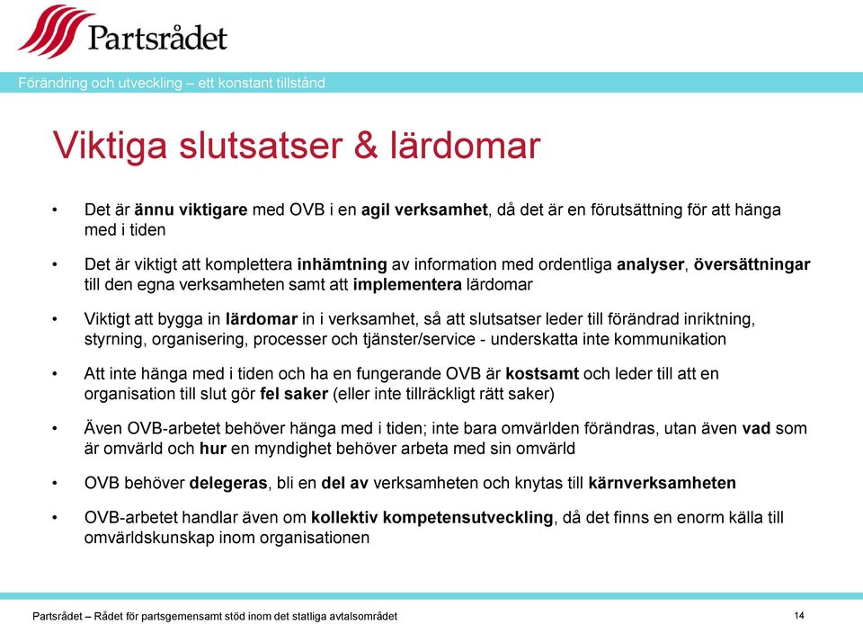 styrning, organisering, processer och tjänster/service - underskatta inte kommunikation Att inte hänga med i tiden och ha en fungerande OVB är kostsamt och leder till att en organisation till slut