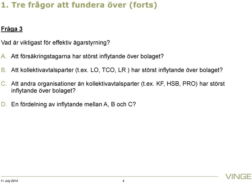 LO, TCO, LR ) har störst inflytande över bolaget? C.