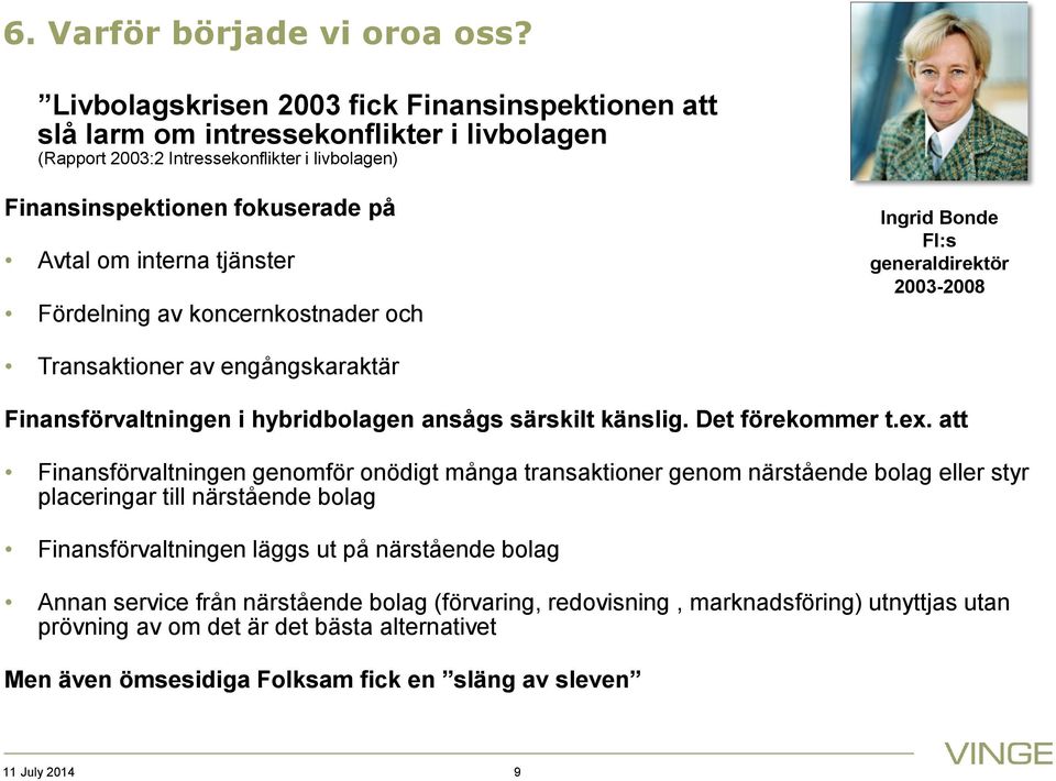 tjänster Fördelning av koncernkostnader och Ingrid Bonde FI:s generaldirektör 2003-2008 Transaktioner av engångskaraktär Finansförvaltningen i hybridbolagen ansågs särskilt känslig. Det förekommer t.