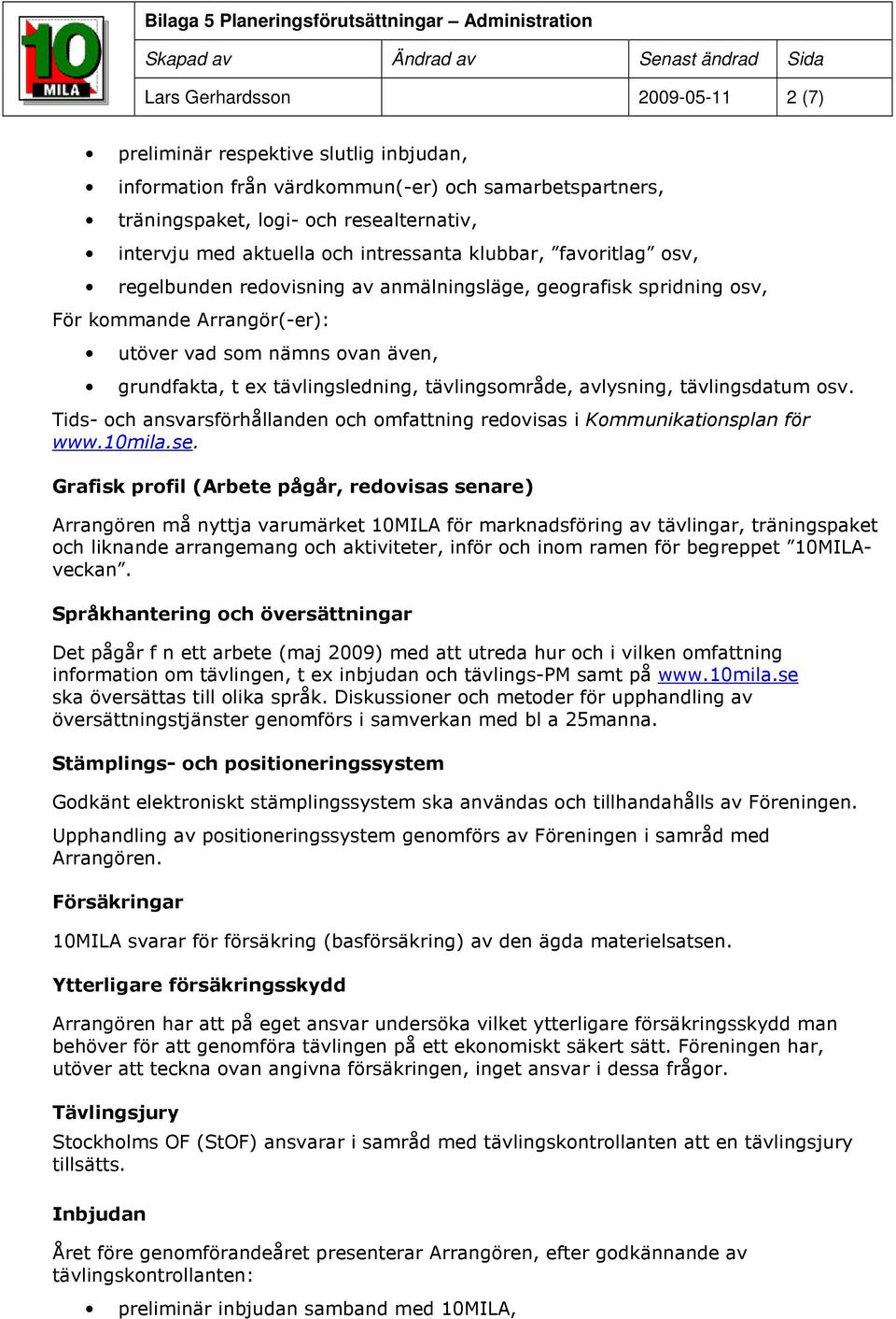 grundfakta, t ex tävlingsledning, tävlingsmråde, avlysning, tävlingsdatum sv. Tids- ch ansvarsförhållanden ch mfattning redvisas i Kmmunikatinsplan för www.10mila.se.