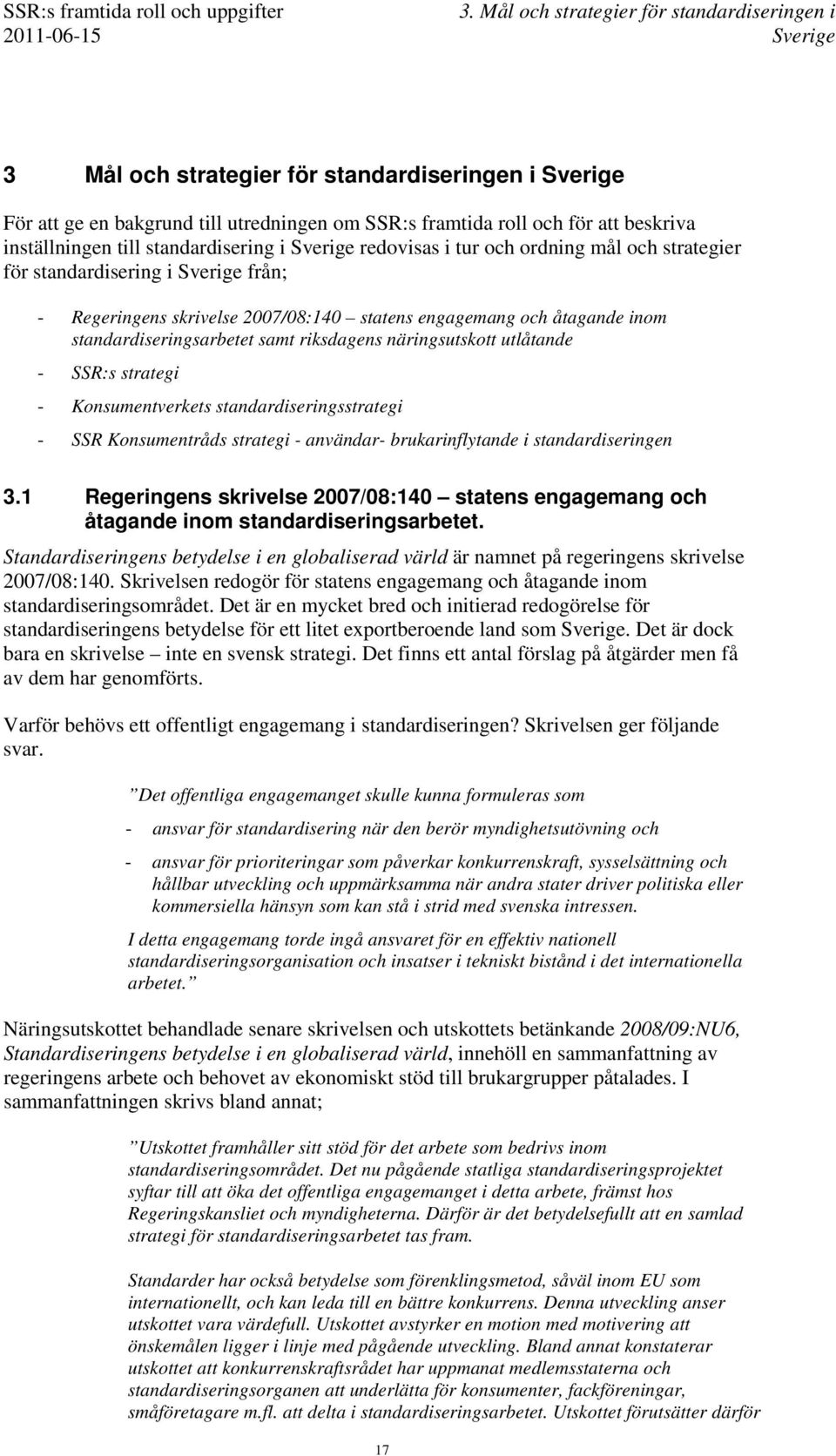 inom standardiseringsarbetet samt riksdagens näringsutskott utlåtande - SSR:s strategi - Konsumentverkets standardiseringsstrategi - SSR Konsumentråds strategi - användar- brukarinflytande i