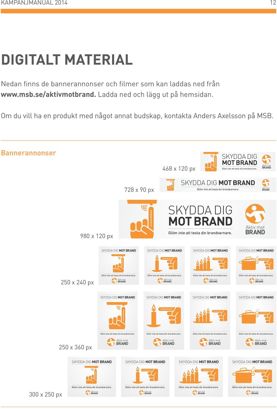 Om du vill ha en produkt med något annat budskap, kontakta Anders Axelsson på MSB.