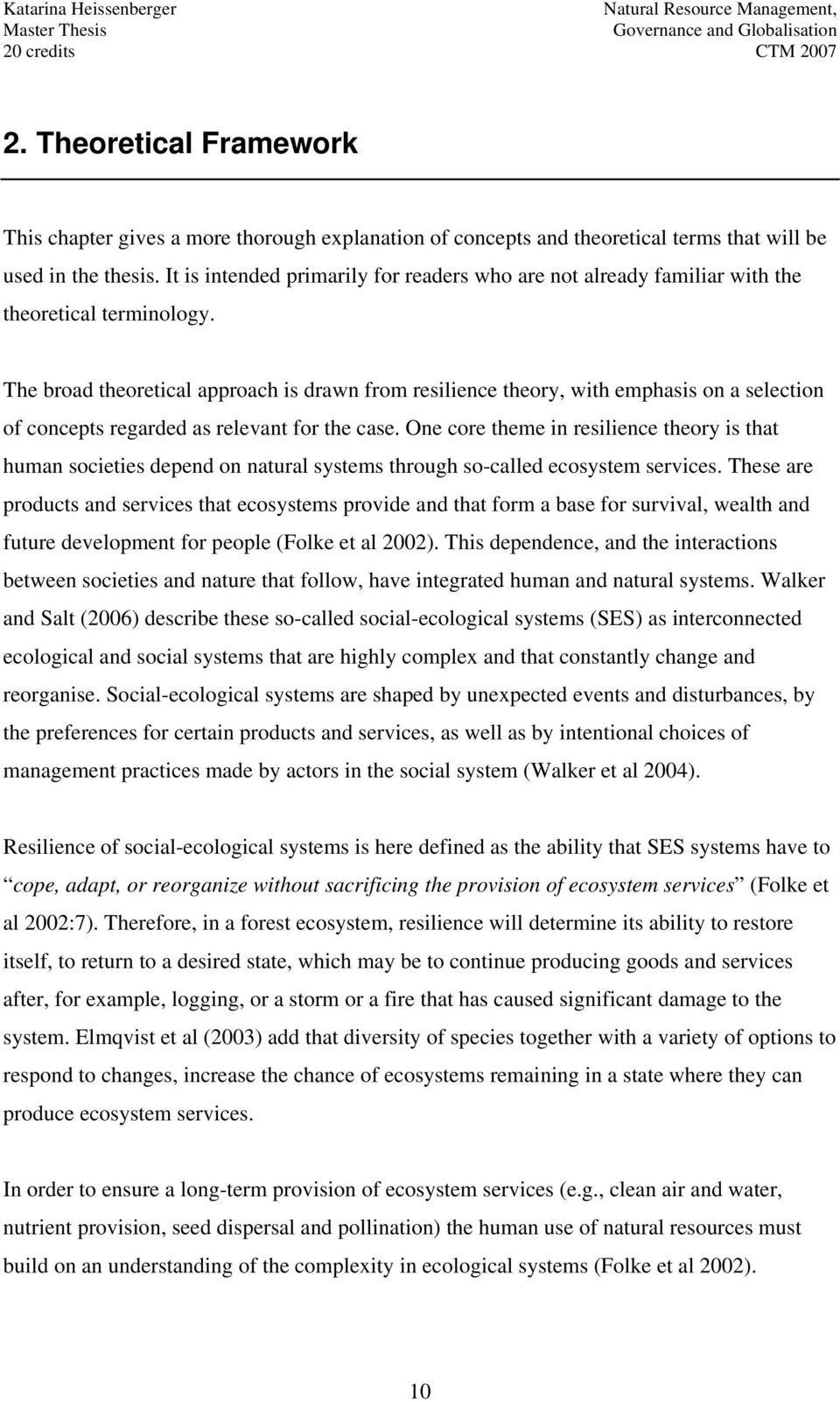 The broad theoretical approach is drawn from resilience theory, with emphasis on a selection of concepts regarded as relevant for the case.