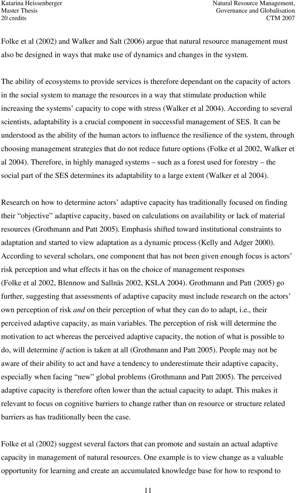 systems capacity to cope with stress (Walker et al 2004). According to several scientists, adaptability is a crucial component in successful management of SES.