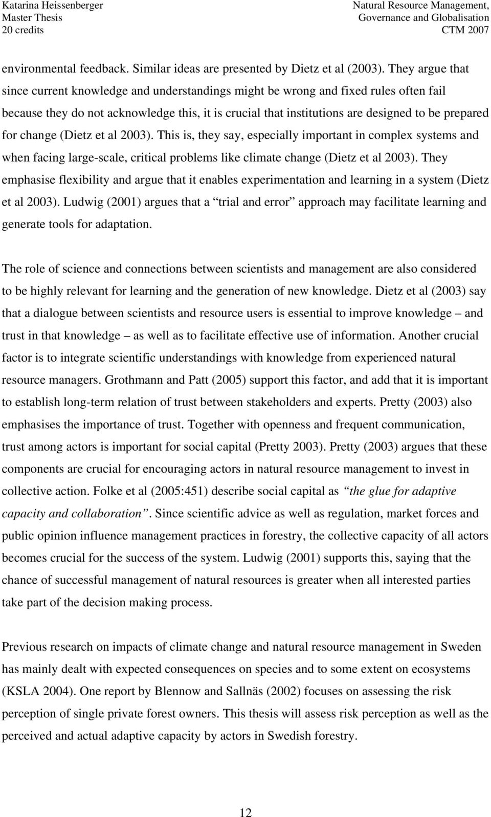 for change (Dietz et al 2003). This is, they say, especially important in complex systems and when facing large-scale, critical problems like climate change (Dietz et al 2003).