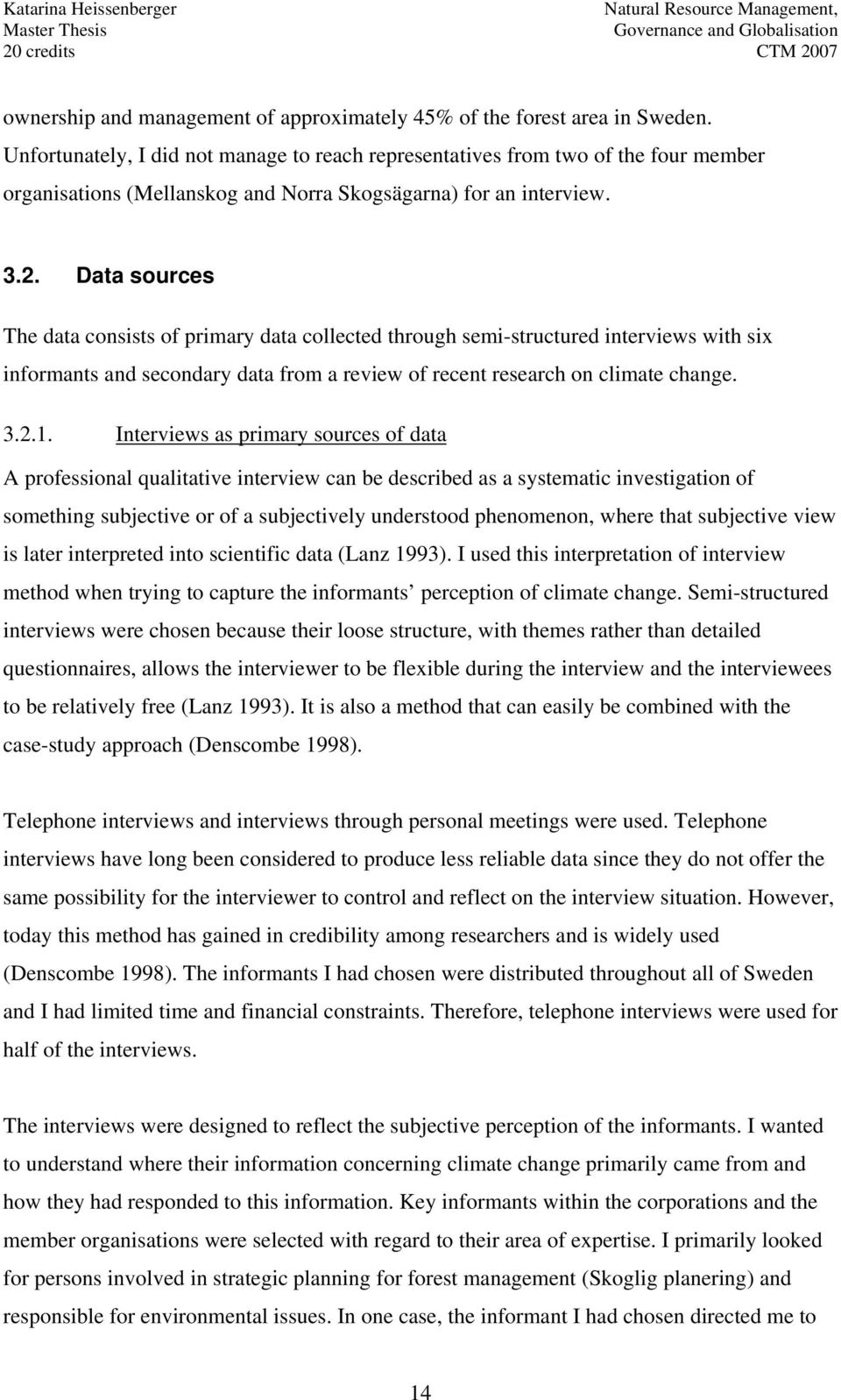 Data sources The data consists of primary data collected through semi-structured interviews with six informants and secondary data from a review of recent research on climate change. 3.2.1.