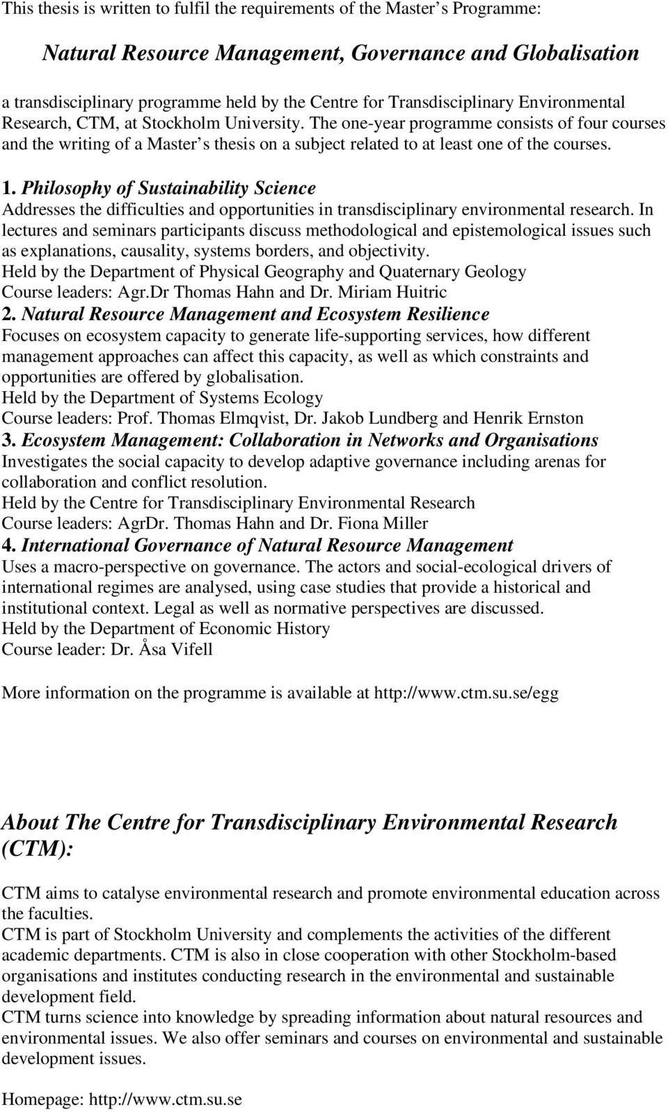 Philosophy of Sustainability Science Addresses the difficulties and opportunities in transdisciplinary environmental research.