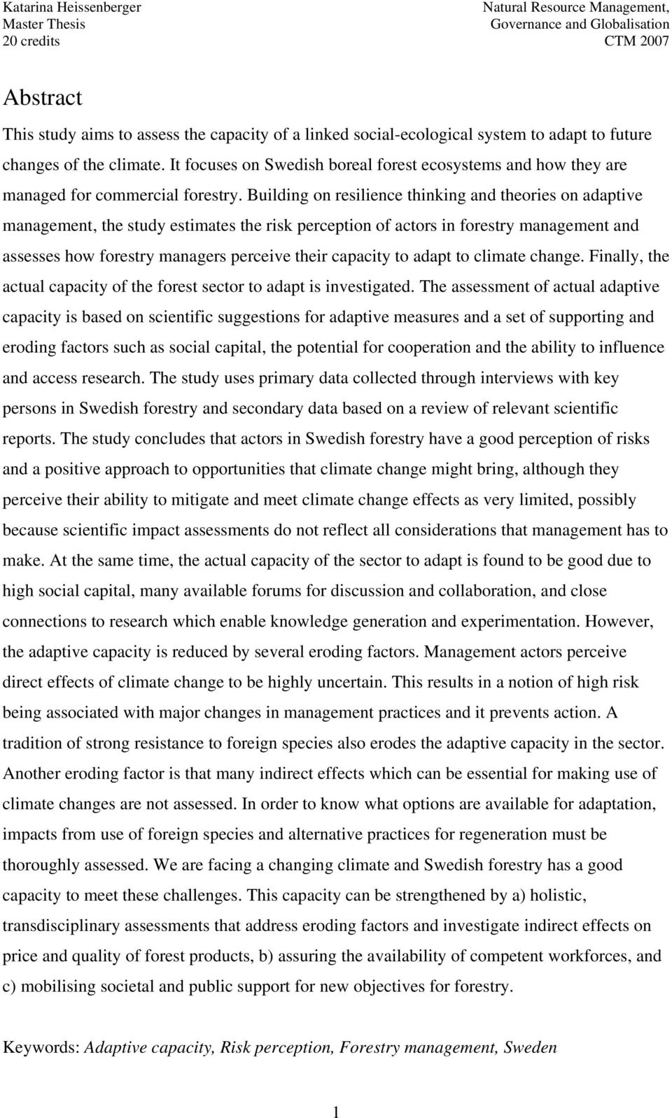 Building on resilience thinking and theories on adaptive management, the study estimates the risk perception of actors in forestry management and assesses how forestry managers perceive their